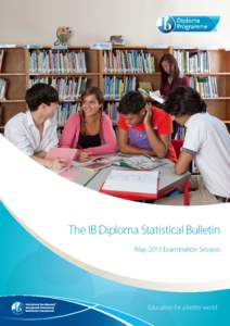 The IB Diploma Statistical Bulletin May 2013 Examination Session Education for a better world  The IB Diploma Programme statistical bulletin, May 2013 examination session.
