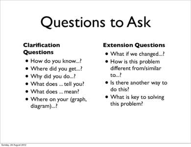 Questions to Ask Clarification Questions How do you know...? Where did you get...? Why did you do...?