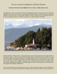 Discover the historical lighthouses of British Columbia Seventeen of the most iconic lighthouses for a 6 days / 5 nights unique cruise. This lighthouse cruise is the ultimate medium for beholding the perfect entwinement 