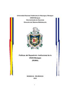 Universidad Nacional Autónoma de Nicaragua, Managua UNAN-Managua Vicerrectorado de Docencia Dirección del Sistema Bibliotecario  Políticas del Repositorio Institucional de la