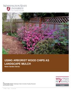USING ARBORIST WOOD CHIPS AS LANDSCAPE MULCH Home Garden Series By Linda Chalker-Scott, Washington State University Puyallup Research