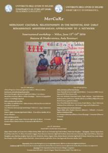 MerCuRe MERCHANT CULTURAL RELATIONSHIPS IN THE MEDIEVAL AND EARLY RENAISSANCE MEDITERRANEAN: APPROACHES TO A NETWORK International workshop — Milan, June 13th-14th 2016 Sezione di Modernistica, Aula Seminari