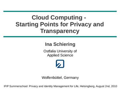 Cloud Computing Starting Points for Privacy and Transparency Ina Schiering Ostfalia University of Applied Science