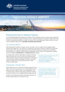 WESTERN SYDNEY AIRPORT  Employment hub for Western Sydney In an increasingly globalised world, businesses are reliant on fast and efficient air travel. A Western Sydney Airport will generate economic growth and jobs for 