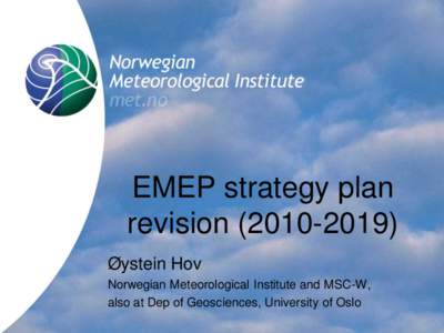 EMEP strategy plan revision) Øystein Hov Norwegian Meteorological Institute and MSC-W, also at Dep of Geosciences, University of Oslo
