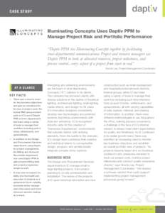 Ca se S t udy  Illuminating Concepts Uses Daptiv PPM to Manage Project Risk and Portfolio Performance “Daptiv PPM ties Illuminating Concepts together by facilitating cross‑departmental communications. Project and res