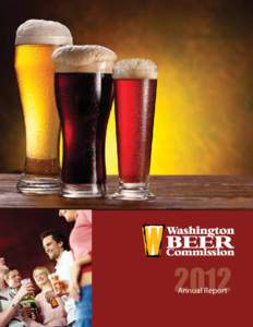 2012 Annual Report PURPOSE The Washington Beer Commission was ratified by the Washington State Legislature on September 6, 2006 as an Agricultural Commodity Commission, becoming the first commodity commission for craft 