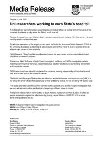 Thursday 11 June, 2009  Uni researchers working to curb State’s road toll A multidisciplinary team of engineers, psychologists and medical officers is working behind the scenes at the University of Adelaide to help red