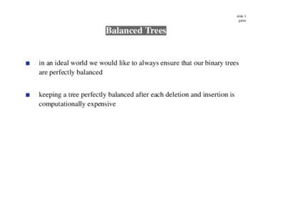 slide 1 gaius Balanced Trees  in an ideal world we would like to always ensure that our binary trees