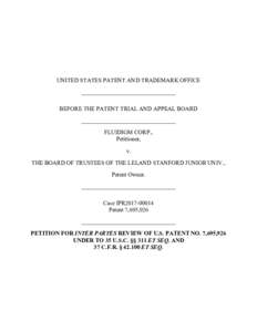 UNITED STATES PATENT AND TRADEMARK OFFICE ________________________________ BEFORE THE PATENT TRIAL AND APPEAL BOARD ________________________________ FLUIDIGM CORP., Petitioner,