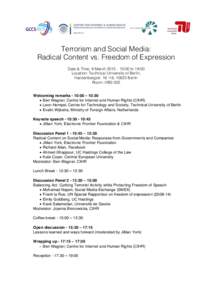 Terrorism and Social Media: Radical Content vs. Freedom of Expression Date & Time: 9 March 2015 – 10:00 to 19:00 Location: Technical University of Berlin, Hardenbergstr, 10623 Berlin Room: HBS 005
