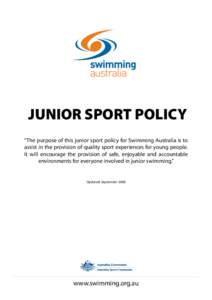 JUNIOR SPORT POLICY “The purpose of this junior sport policy for Swimming Australia is to assist in the provision of quality sport experiences for young people. It will encourage the provision of safe, enjoyable and ac