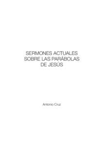 SERMONES ACTUALES SOBRE LAS PARÁBOLAS DE JESÚS Antonio Cruz