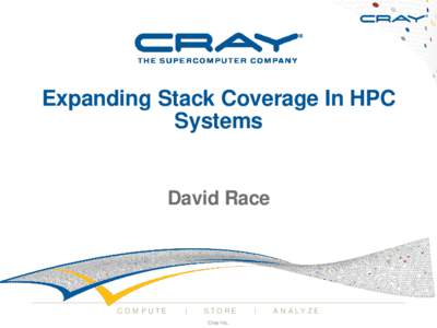 Expanding Stack Coverage In HPC Systems David Race  COM PUTE