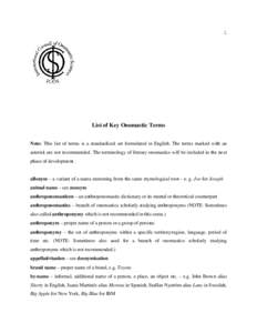 1  List of Key Onomastic Terms Note: This list of terms is a standardized set formulated in English. The terms marked with an asterisk are not recommended. The terminology of literary onomastics will be included in the n