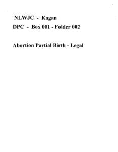 NLWJC - Kagan DPC - Box[removed]Folder 002 Abortion Partial Birth - Legal AJCongress • • •