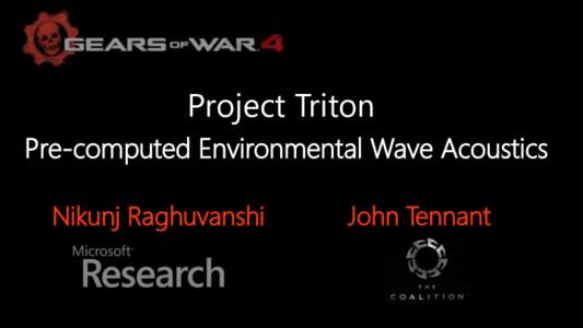 Project Triton Pre-computed Environmental Wave Acoustics Nikunj Raghuvanshi John Tennant