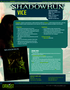 VICE IS SUPPORT MATERIAL FOR SHADOWRUN: THE CYBERPUNK-FANTASY ROLEPLAYING GAME.  CORE RULEBOOK IS: SHADOWRUN, FOURTH EDITION, 20TH ANNIVERSARY EDITION [CAT2600A] ®