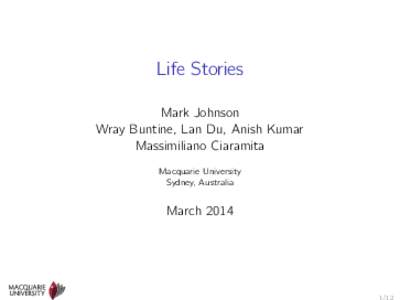 Life Stories Mark Johnson Wray Buntine, Lan Du, Anish Kumar Massimiliano Ciaramita Macquarie University Sydney, Australia