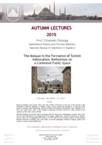 AUTUMN LECTURES 2015 Prof. Elisabeth Özdalga Associated Fellow and Former Director Swedish Research Institute in Istanbul