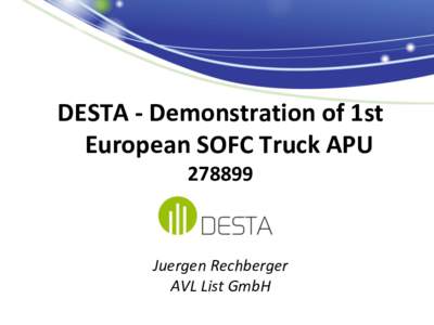 DESTA - Demonstration of 1st European SOFC Truck APU[removed]Juergen Rechberger AVL List GmbH