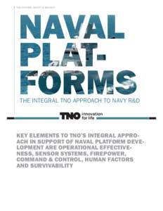 T N O D EF EN C E , S A F E T Y & S EC U R I T Y  THE INTEGRAL TNO APPROACH TO NAVY R&D KEY ELEMENTS TO TNO’S INTEGRAL APPROACH IN SUPPORT OF NAVAL PLATFORM DEVELOPMENT ARE OPERATIONAL EFFECTIVENESS, SENSOR SYSTEMS, FI