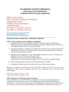 FULBRIGHT STUDENT PROGRAM Instructions for Completing the Fulbright Student Program Application Public Affairs Section The United States Embassy in Uzbekistan 3 Moyqorghon Street