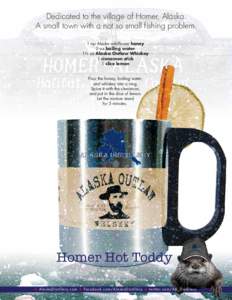 Dedicated to the village of Homer, Alaska. A small town with a not so small fishing problem. 1 tsp Alaska wildflower honey 2 oz boiling water 1½ oz Alaska Outlaw Whiskey 1 cinnamon stick