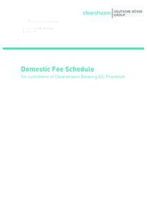 Domestic Fee Schedule for customers of Clearstream Banking AG, Frankfurt Important notice Only the German version of the present Fee Schedule shall be legally binding for customers of Clearstream Banking AG, Frankfurt. 