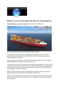 Business case for LNG boxships still solid, says Nordic Hamburg Michael Hollmann, special correspondent | Nov 20, 2015 9:42PM GMT An LNG-powered container feeder ship. Credit: Nordic Hamburg The sharp drop in bunker pric