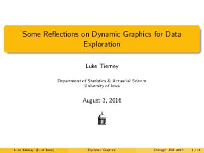 Some Reflections on Dynamic Graphics for Data Exploration Luke Tierney Department of Statistics & Actuarial Science University of Iowa