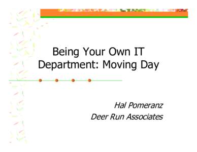 Being Your Own IT Department: Moving Day Hal Pomeranz Deer Run Associates