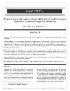 CASE STUDY Upper Cervical Chiropractic Care of a Patient with Post Concussion Syndrome, Positional Vertigo, and Headaches Alisha Mayheu DC1 & Matthew Sweat DC2  ABSTRACT