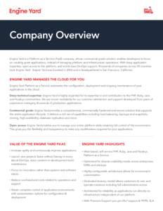 Company Overview Engine Yard is a Platform as a Service (PaaS) company, whose commercial grade solution enables developers to focus on creating great applications, instead of managing platform and infrastructure operatio