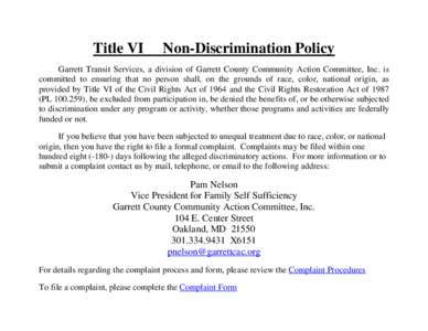 Title VI  Non-Discrimination Policy Garrett Transit Services, a division of Garrett County Community Action Committee, Inc. is committed to ensuring that no person shall, on the grounds of race, color, national origin, a