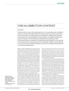 REVIEWS  VISUAL OBJECTS IN CONTEXT Moshe Bar We see the world in scenes, where visual objects occur in rich surroundings, often embedded in a typical context with other related objects. How does the human brain analyse a