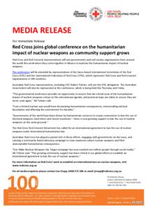 MEDIA RELEASE For Immediate Release Red Cross joins global conference on the humanitarian impact of nuclear weapons as community support grows Red Cross and Red Crescent representatives will join governments and civil so