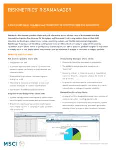 MSCI  RISKMETRICS® RISKMANAGER A MULTI-ASSET CLASS, SCALABLE SaaS FRAMEWORK FOR ENTERPRISE-WIDE RISK MANAGEMENT  RiskMetrics RiskManager provides clients with risk information across a broad range of instruments includi