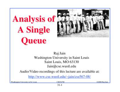 Analysis of A Single Queue Raj Jain Washington University in Saint Louis Saint Louis, MO 63130