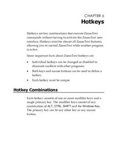 CHAPTER 6  Hotkeys Hotkeys are key combinations that execute ZoomText commands without having to activate the ZoomText user interface. Hotkeys exist for almost all ZoomText features,