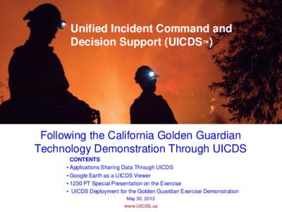 Unified Incident Command and Decision Support (UICDS™) Following the California Golden Guardian Technology Demonstration Through UICDS CONTENTS