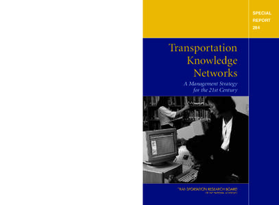Special Report 284: Transportation Knowledge Networks, A Management Strategy for the 21st Century