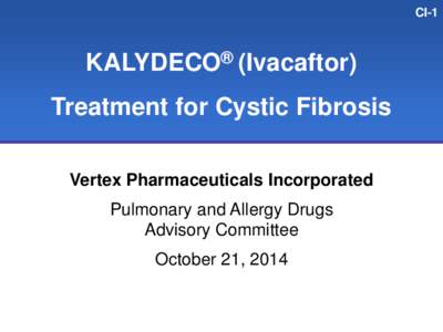 CI-1  KALYDECO® (Ivacaftor) Treatment for Cystic Fibrosis Vertex Pharmaceuticals Incorporated Pulmonary and Allergy Drugs