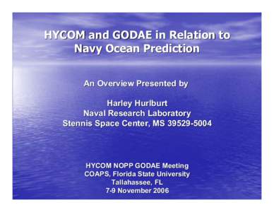 HYCOM and GODAE in Relation to Navy Ocean Prediction An Overview Presented by Harley Hurlburt Naval Research Laboratory Stennis Space Center, MS
