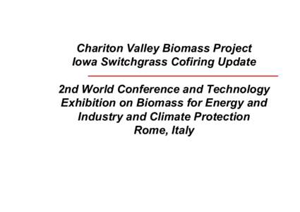 Chariton Valley Biomass Project Iowa Switchgrass Cofiring Update 2nd World Conference and Technology Exhibition on Biomass for Energy and Industry and Climate Protection Rome, Italy