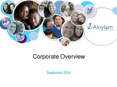 Corporate Overview September 2014 Alnylam Forward Looking Statements This presentation contains forward-looking statements, within the meaning of Section 27A of the Securities Act of 1933 and Section 21E of the Securiti