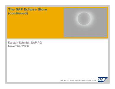 The SAP Eclipse Story (continued) Karsten Schmidt, SAP AG November 2008