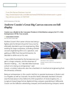 From the Denver Business Journal: http://www.bizjournals.com/denver/newsandrewcousin-s-greatbig-canvas-success-on-full.html 2016 Entrepreneur of the Year Andrew Cousin’s Great Big Canvas success on full dis