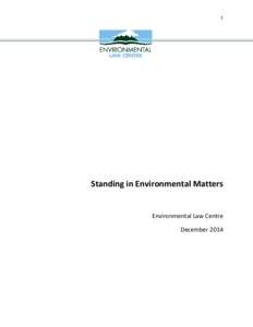 1  Standing in Environmental Matters Environmental Law Centre December 2014