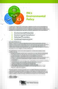 INL’s Environmental Policy To support our mission, vision, and strategic objectives, it is INL’s environmental policy to balance research, development, and demonstration for energy and national security with the prot